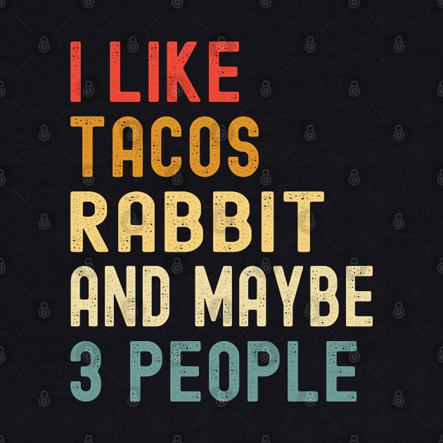 I Like Tacos Rabbit And Maybe 3 People Funny Animal Lover by Fargo